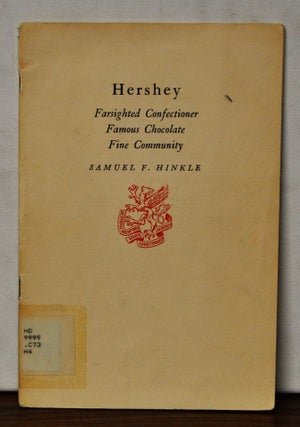Item #3930069 Hershey: Farsighted Confectioner, Famous Chocolate, Fine Community. Samuel F. Hinkle