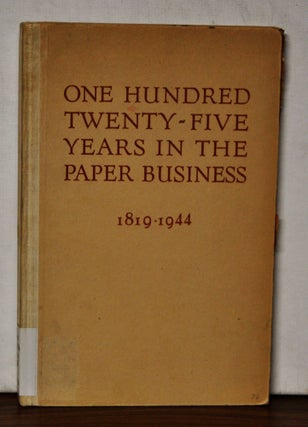 Item #3930072 One Hundred Twenty-FIve Years in the Paper Business, 1819-1944. Joseph T. Alling,...