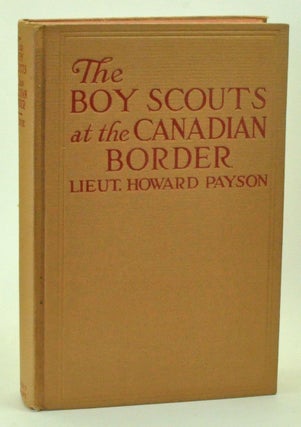 Item #3940064 The Boy Scouts at the Canadian Border. Lieutenant Howard Payson, John H. Goldfrap