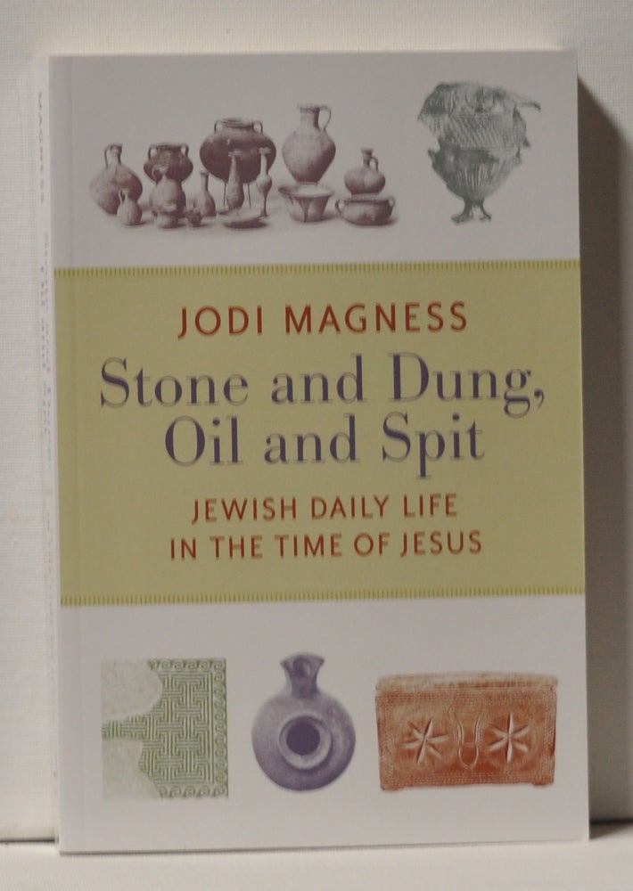 Item #3940092 Stone and Dung, Oil and Spit Jewish Daily Life in the Time of Jesus. Jodi Magness.
