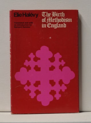 Item #3940096 The Birth of Methodism in England. Elie Halevy, Bernard Semmel, intro trans