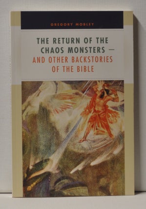 Item #3940098 The Return of the Chaos Monsters And Other Backstories of the Bible. Gregory Mobley