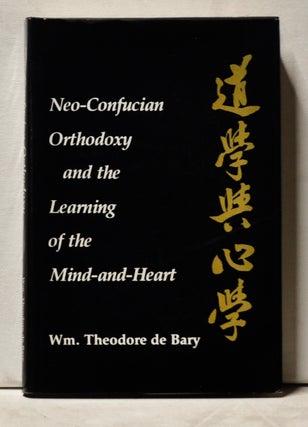 Item #3940102 Neo-Confucian Orthodoxy and the Learning of the Mind-and-Heart. William Theodore De...