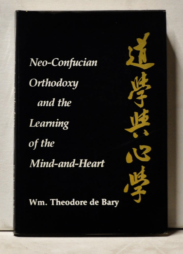 Item #3940102 Neo-Confucian Orthodoxy and the Learning of the Mind-and-Heart. William Theodore De Bary.
