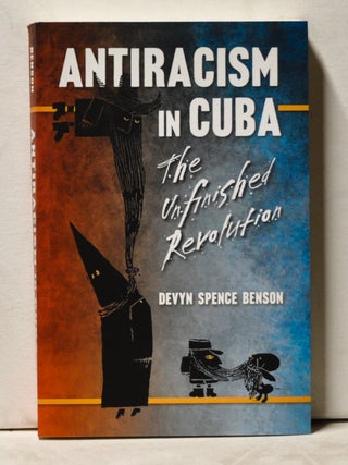 Item #3940106 Antiracism in Cuba: The Unfinished Revolution. Devyn Spence Benson