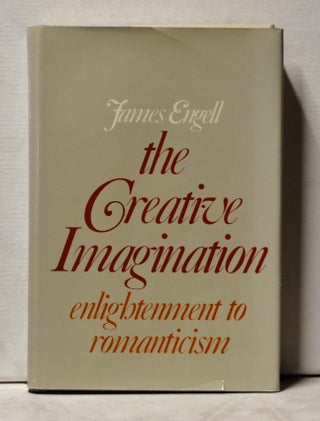 Item #3940109 The Creative Imagination: Enlightenment to Romanticism. James Engell