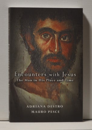 Item #3950041 Encounters with Jesus The Man in His Place and Time. Adriana Destro, Mauro Pesce