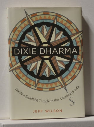 Item #3950046 Dixie Dharma Inside a Buddhist Temple in the American South. Jeff Wilson