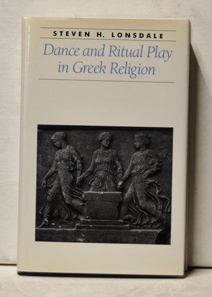 Item #3960047 Dance and Ritual Play in Greek Religion. Steven H. Lonsdale