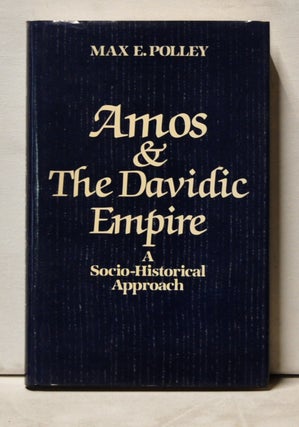 Item #3960050 Amos & the Davidic Empire: A Socio-Historical Approach. Max E. Polley
