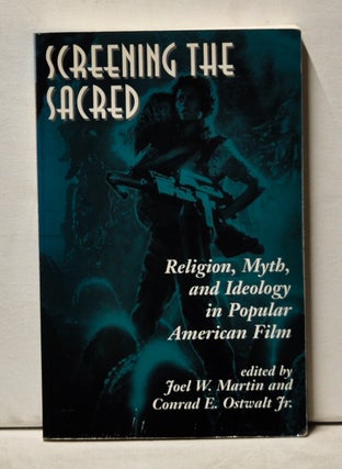 Item #3960054 Screening the Sacred: Religion, Myth, and Ideology in Popular American Film. Joel...