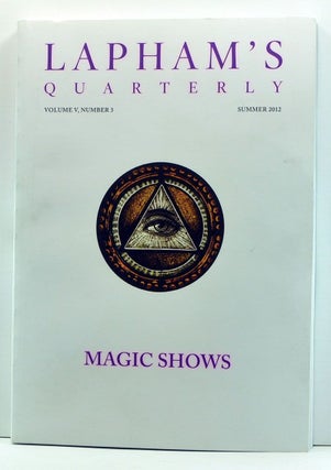 Item #3970002 Lapham's Quarterly, Volume V, Number 3 (Summer 2012). Magic Shows. Lewis H. Lapham