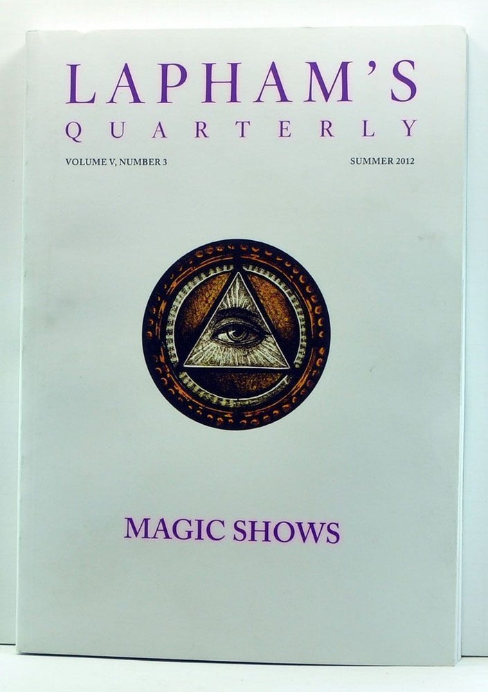 Item #3970002 Lapham's Quarterly, Volume V, Number 3 (Summer 2012). Magic Shows. Lewis H. Lapham.