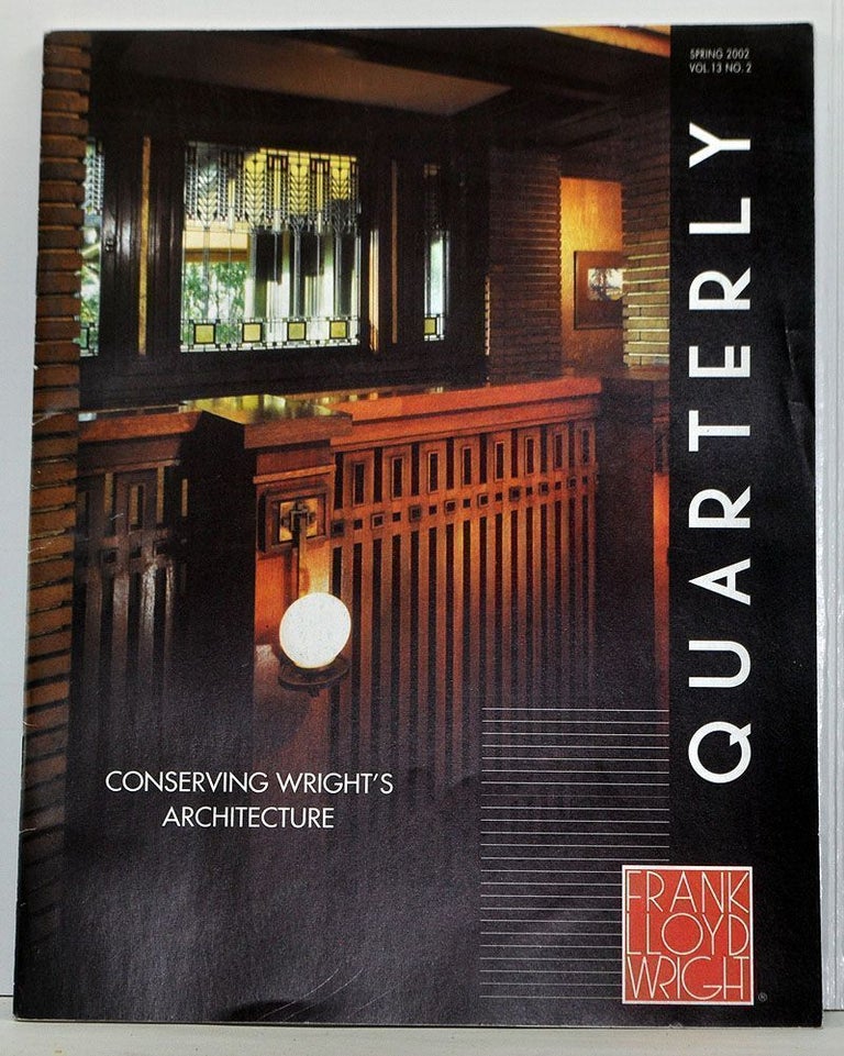 Item #3970030 Frank Lloyd Wright Quarterly, Volume 13, Number 2 (Spring 2002). Conserving Wright's Architecture. Suzette Lucas.