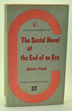 Item #3980028 The Social Novel at the End of an Era. Warren French, Harry T. Moore, preface