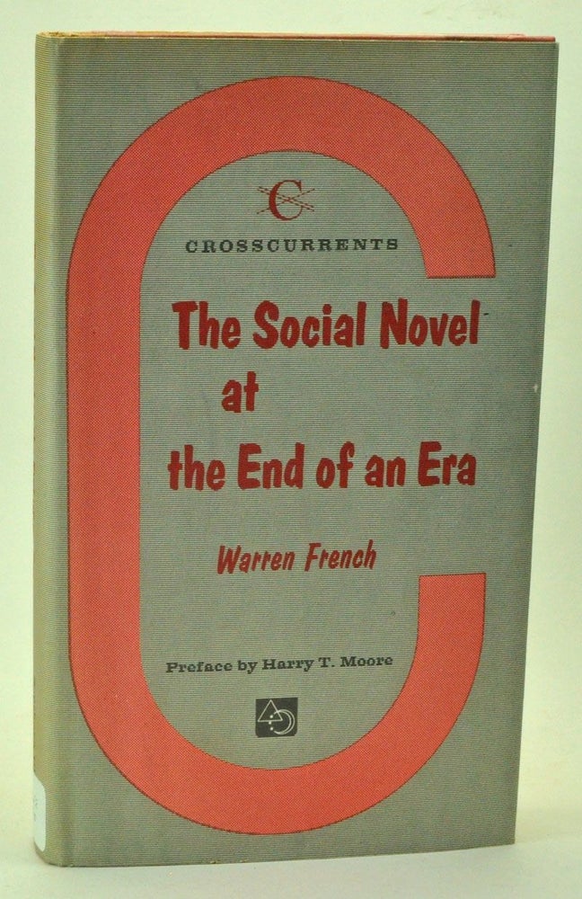 Item #3980028 The Social Novel at the End of an Era. Warren French, Harry T. Moore, preface.