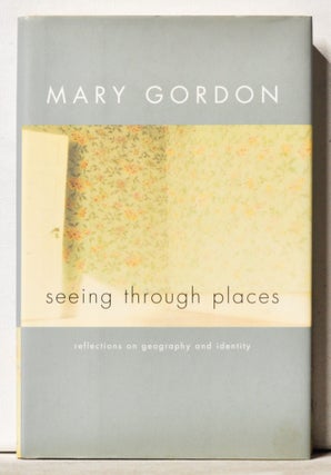 Item #3980040 Seeing through Places: Reflections on Geography and Identity. Mary Gordon