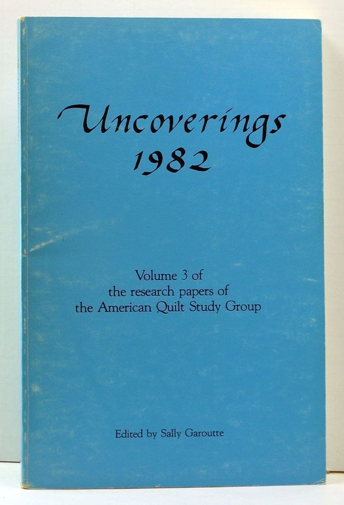Item #3990005 Uncoverings 1982: Volume 3 of the Research Papers of the American Quilt Study Group. Sally Garoutte, Tandy Hersh, Bertha B. Brown, Ellen F. Eanes, Nancy J. Rowley, Pat Nickols, Barbara Brackman, Mary Antoine de Julio, Margaret Malanyn, Mary Cross.