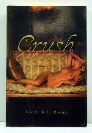 Item #3990039 Crush: An Erotic Novel. Cécile de la Baume, Ramona Desfleura, trans