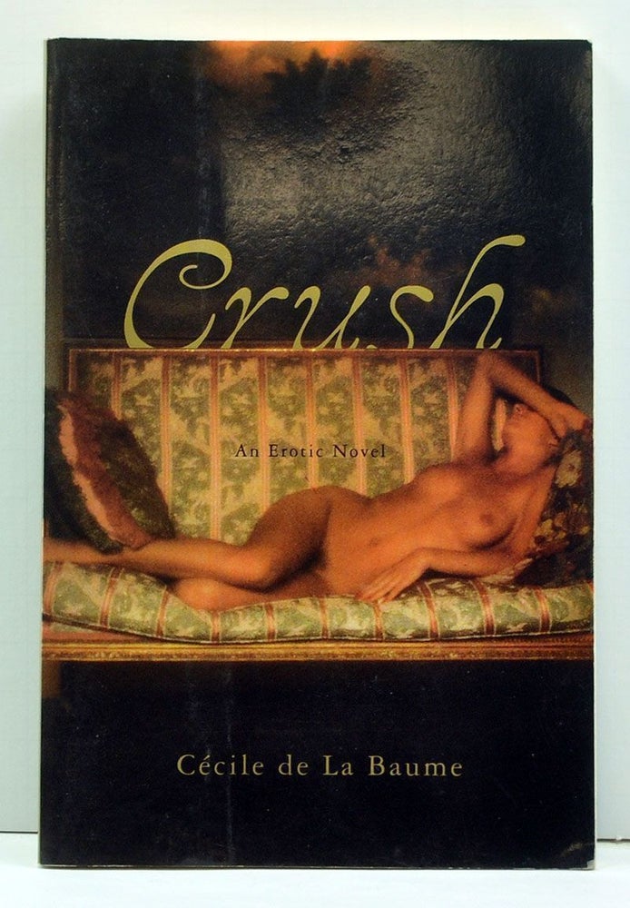 Item #3990039 Crush: An Erotic Novel. Cécile de la Baume, Ramona Desfleura, trans.