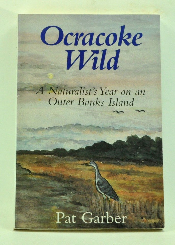 Item #3990080 Ocracoke Wild: A Naturalist's Year on an Outer Banks Island. Pat Garber.