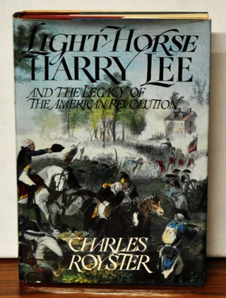 Item #3990086 Light Horse Harry Lee and the Legacy of the American Revolution. Charles Royster