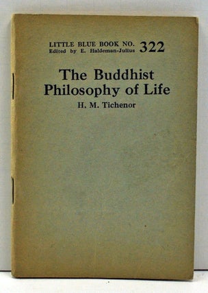 Item #4000033 The Buddhist Philosophy of Life (Little Blue Book Number 322). H. M. Tichenor