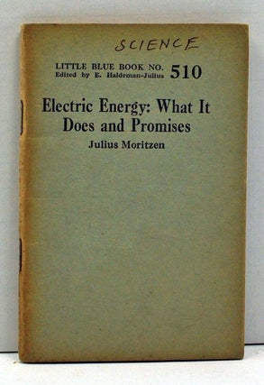Item #4000048 Electric Energy: What It Does and Promises (Little Blue Book Number 510). Julius...