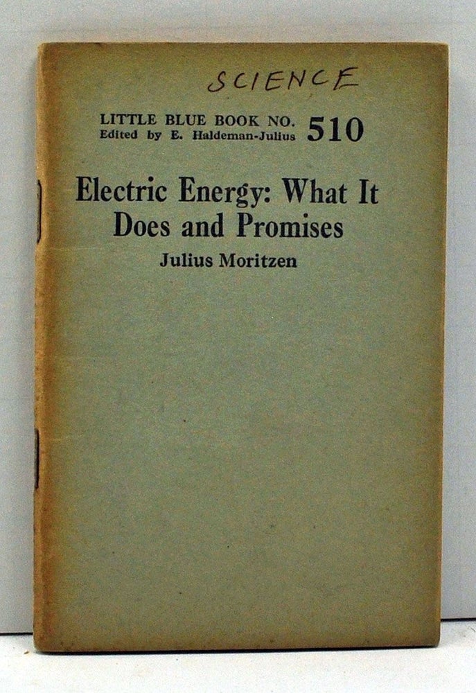 Item #4000048 Electric Energy: What It Does and Promises (Little Blue Book Number 510). Julius Moritzen.