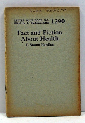 Item #4000073 Fact and Fiction About Health (Little Blue Book Number 1390). T. Swann Harding