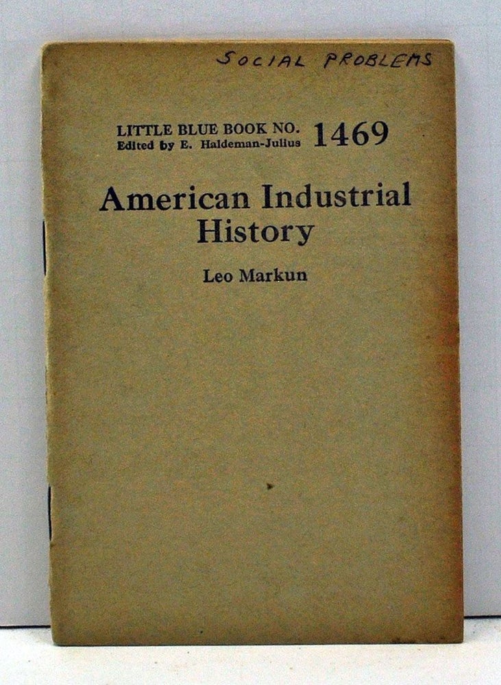 Item #4000076 American Industrial History (Little Blue Book Number 1469). Leo Markun.