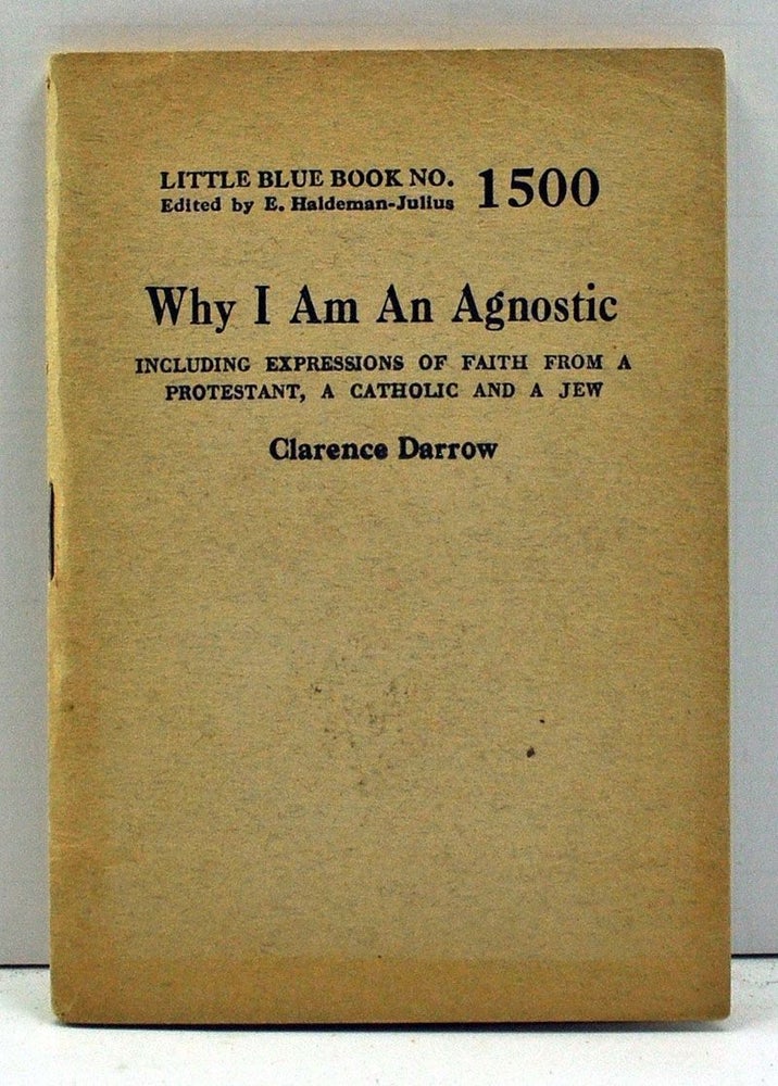 Item #4000082 Why I Am an Agnostic, Including Expressions of Faith from a Protestant, a Catholic and a Jew (Little Blue Book Number 1500). Clarence Darrow.