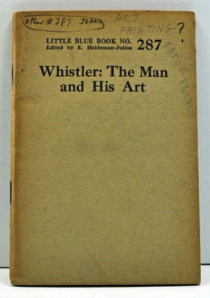 Item #4000104 Whistler: The Man and His Art (Little Blue Book No. 287). Given
