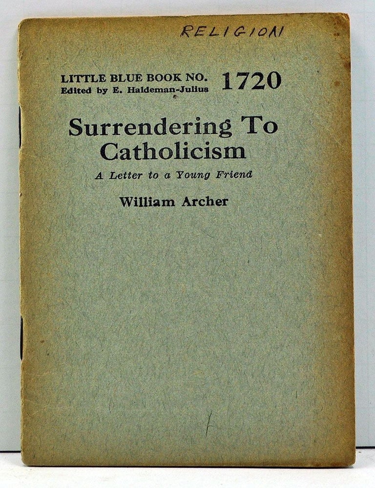 Item #4000120 Surrendering to Catholicism (Little Blue Book No. 1720). William Archer.