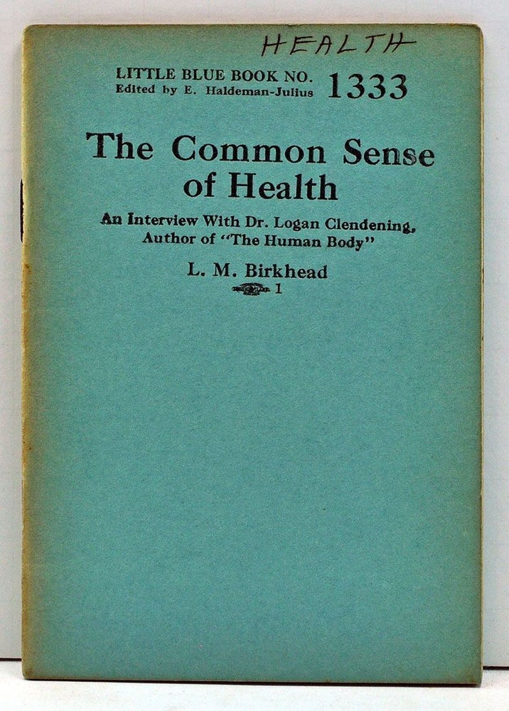 Item #4000131 The Common Sense of Health: An Interview with Dr. Logan Glendening, Author of "The Human Body" (Little Blue Book No. 1333). L. M. Birkhead.