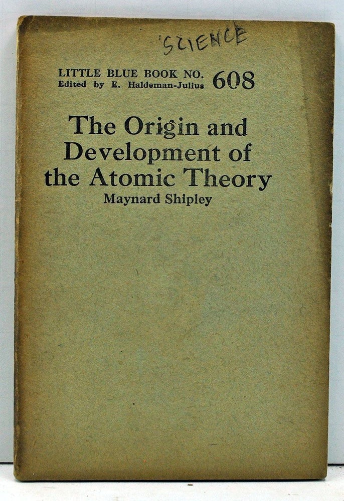 Item #4000165 The Origin and Development of the Atomic Theory (Little Blue Book No. 608). Maynard Shipley.