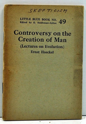 Item #4000166 Controversy on the Creation of Man (Little Blue Book No. 49). Ernst Haeckel