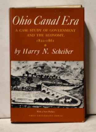 Item #4000216 Ohio Canal Era: A Case Study of Government and the Economy 1820-1861. Harry N....