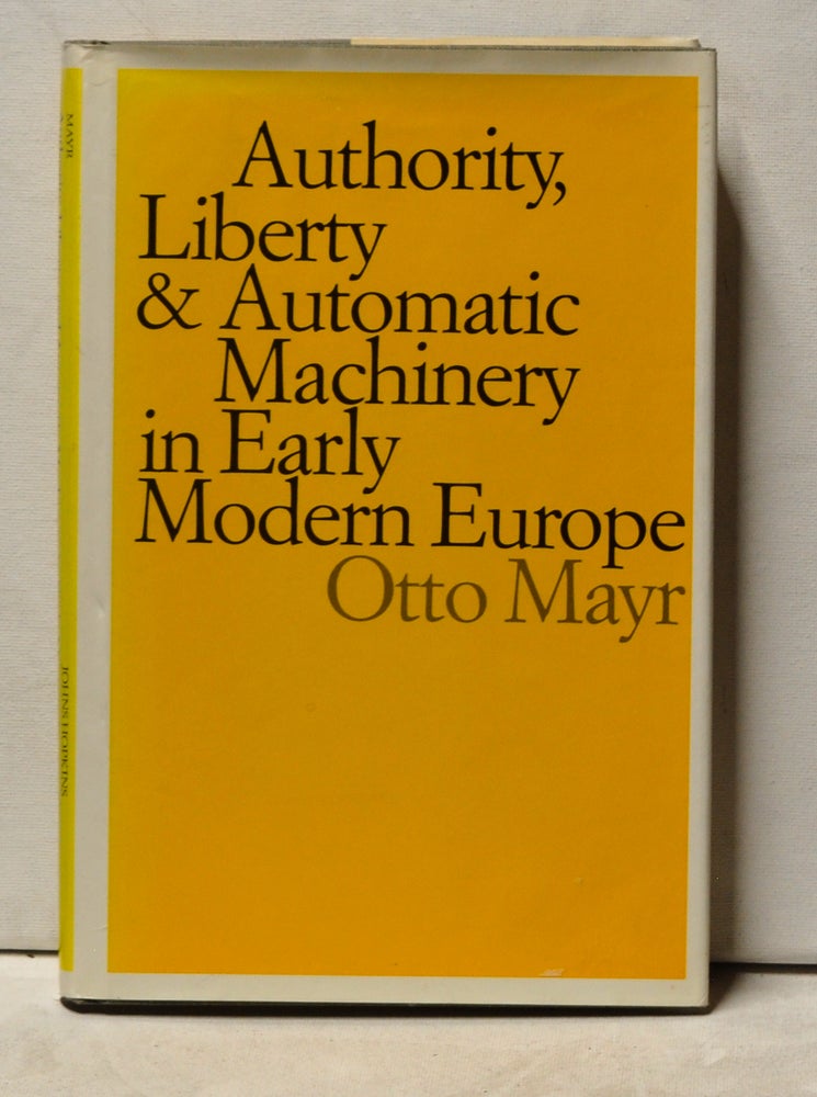 Item #4000220 Authority, Liberty & Automatic Machinery in Early Modern Europe. Otto Mayr.