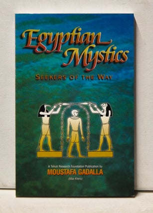 Item #4000227 Egyptian Mystics: Seekers of the Way. Moustafa Gadalla, Maa Kheru