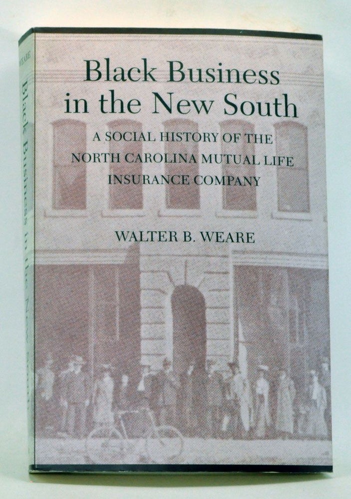 Item #4010054 Black Business in the New South: A Social History of the NC Mutual Life Insurance Company. Walter B. Weare.