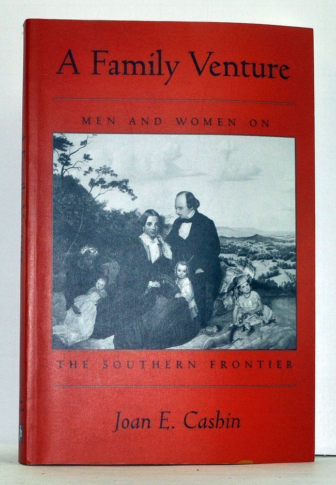 Item #4020007 A Family Venture: Men and Women on the Southern Frontier. Joan E. Cashin.