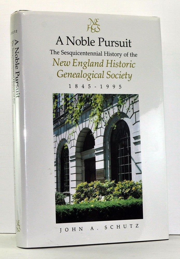 Item #4020024 A Noble Pursuit: The Sesquicentennial History of the New England Historic Genealogical Society, 1845-1995. John A. Schutz.