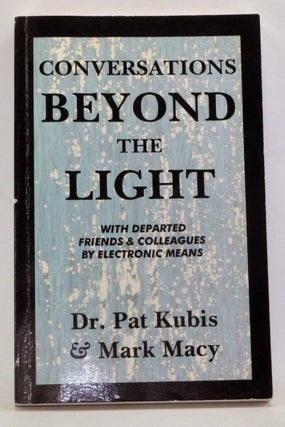 Item #4020032 Conversations Beyond the Light: Communication With Departed Friends & Colleagues by...