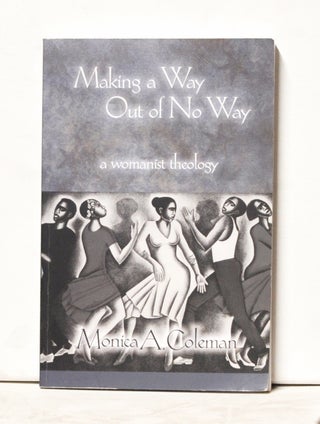 Item #4020045 Making a Way out of No Way: A Womanist Theology. Monica A. Coleman
