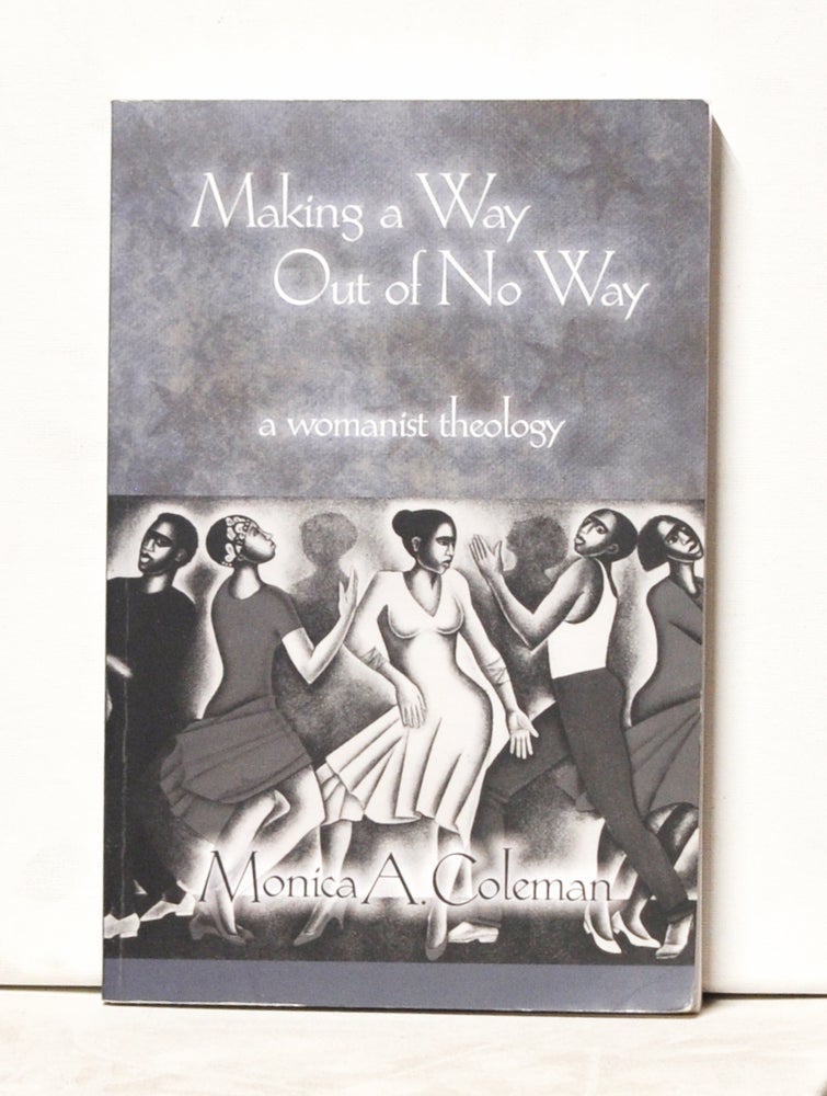 Item #4020045 Making a Way out of No Way: A Womanist Theology. Monica A. Coleman.