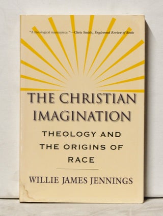 Item #4020047 The Christian Imagination: Theology and the Origins of Race. Willie James Jennings