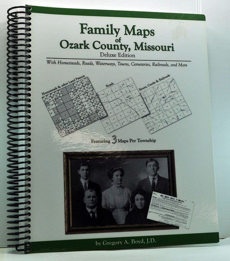 Item #4030005 Family Maps of Ozark County , Missouri. Deluxe Edition with Homesteads, Roads, Waterways, Towns, Cemeteries, and More. Gregory A. Boyd.