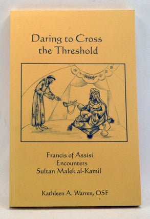 Item #4030037 Daring to Cross the Threshold: Francis of Assisi Encounters Sultan Malek al-Kamil....