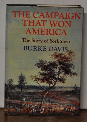 Item #4030057 The Campaign That Won America: The Story of Yorktown. Burke Davis
